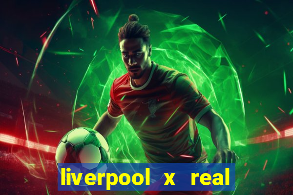 liverpool x real madrid futemax